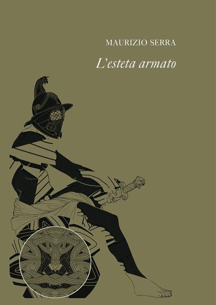 L' esteta armato. Il poeta-condottiero nell'Europa degli anni Trenta - Maurizio Serra - copertina