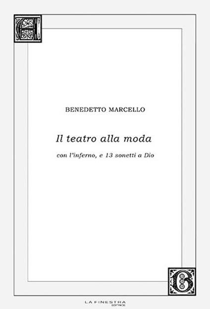 Il teatro alla moda. Con l'inferno, e 13 sonetti a Dio - Benedetto Marcello - copertina