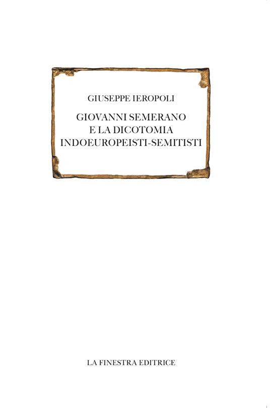 Giovanni Semerano e la dicotomia indoeuropeisti-semitisti - Giuseppe Ieropoli - copertina