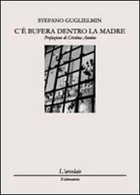 C'è bufera dentro la madre - Stefano Guglielmin - copertina