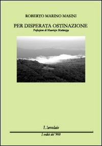 Per disperata ostinazione - Roberto M. Masini - copertina