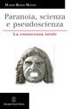 Paranoia, scienza e pseudoscienza. La conoscenza totale - Mario Rossi Monti - copertina