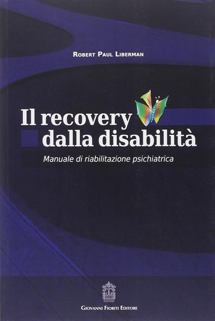 Il recovery dalla disabilità. Manuale di riabilitazione psichiatrica - Robert P. Liberman - copertina