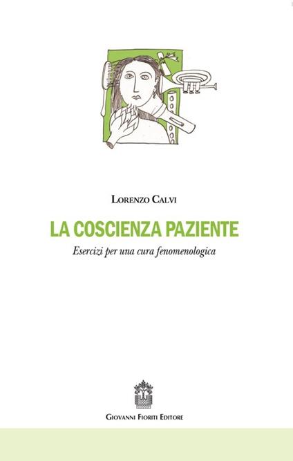 La coscienza paziente. Esercizi per una cura fenomenologica - Lorenzo Calvi - copertina