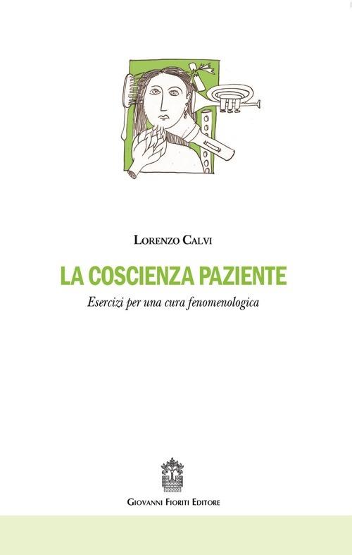 La coscienza paziente. Esercizi per una cura fenomenologica - Lorenzo Calvi - copertina