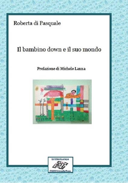 Il bambino down e il suo mondo - Roberta Di Pasquale - copertina