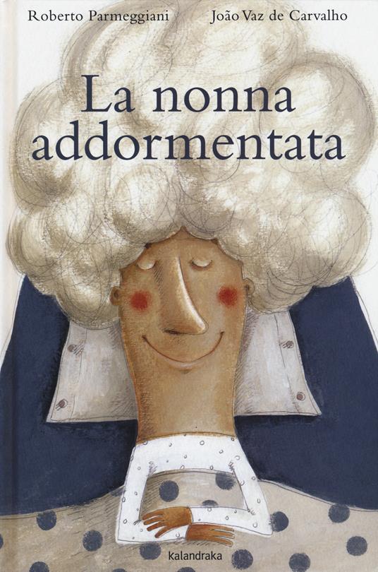 La nonna addormentata. Ediz. a colori - Roberto Parmeggiani,João Vaz De Carvalho - copertina