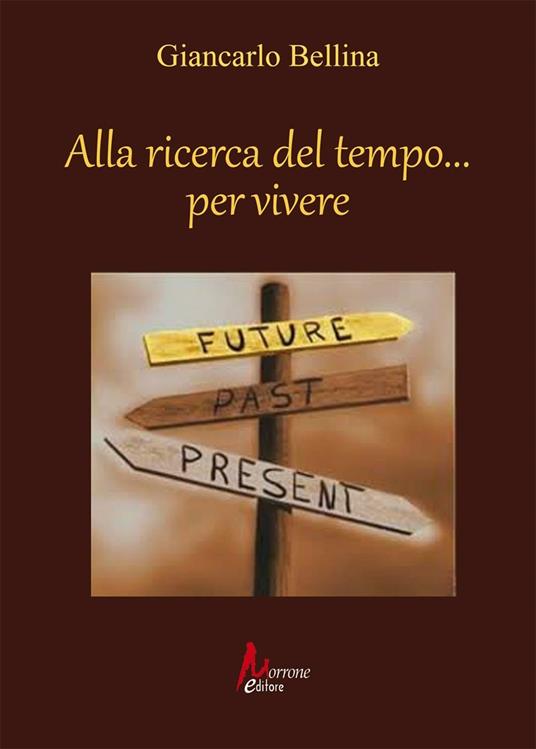 Alla ricerca del tempo... per vivere - Giancarlo Bellina - copertina