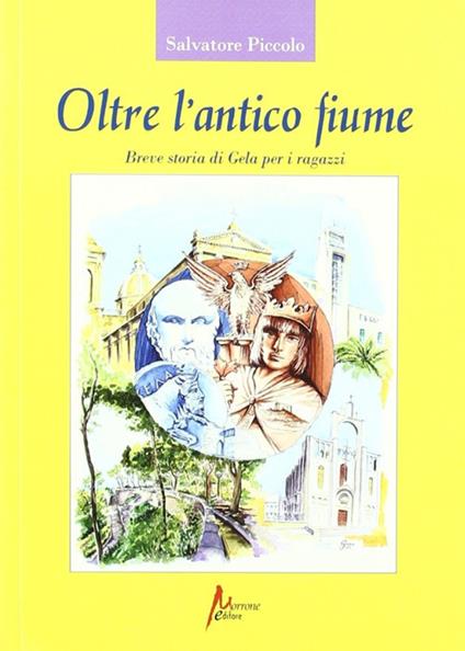 Oltre l'antico fiume. Breve storia di Gela per i ragazzi - Salvatore Piccolo - copertina