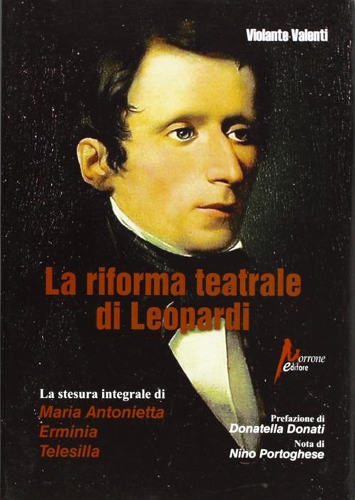 La riforma teatrale di Leopardi. La stesura integrale di «Maria Antonietta», «Erminia», «Telesilla» - Violante Valenti - copertina