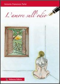L'amore sull'odio - Antonio F. Parisi - copertina
