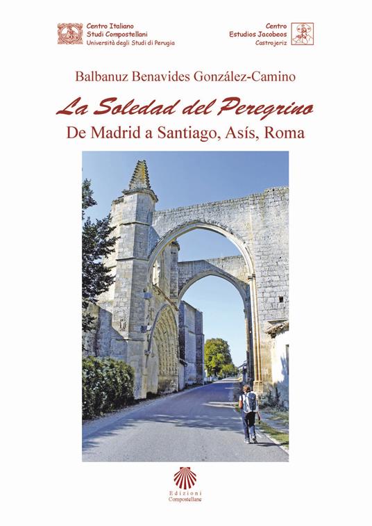 La soledad del peregrino. De Madrid a Santiago, Asís, Roma - González-Camino Balbanuz Benavides - copertina