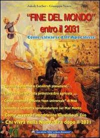 «Fine del mondo» entro il 2031. Come salvarsi dall'Apocalisse - Jakob Lorber,Giuseppe Vesco - copertina