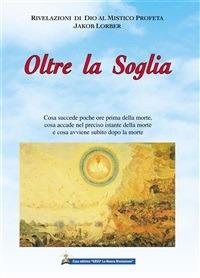 Oltre la soglia - Jakob Lorber,H. Lieber,M. Colombo - ebook