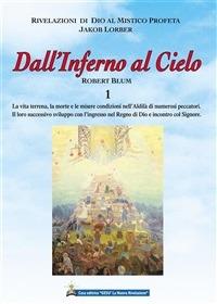 Dall'inferno al cielo. Robert Blum. Vol. 1 - Jakob Lorber,Antonino Izzo,Ingrid Wunderlich - ebook