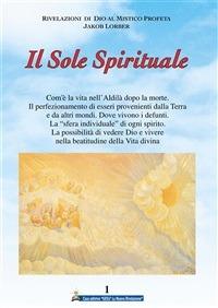Il sole spirituale. Vol. 1 - Jakob Lorber,C. Battistella - ebook