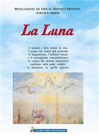 La luna - Jakob Lorber,F. Briaschi,C. Battistella - ebook