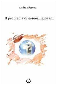 Il problema di essere... giovani - Andrea Serena - copertina