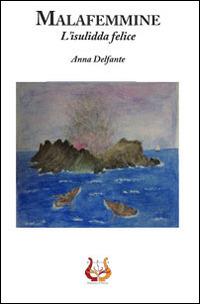 Malafemmine. L'insulida felice - Anna Delfante - copertina