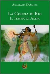 La goccia di Rio. Il tempio di Aleja - Anastasia D'Amico - copertina