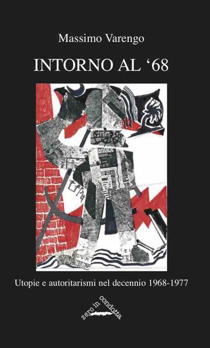 Intorno al '68. Utopie e autoritarismi nel decennio 1968-1977 - Massimo Varengo - copertina