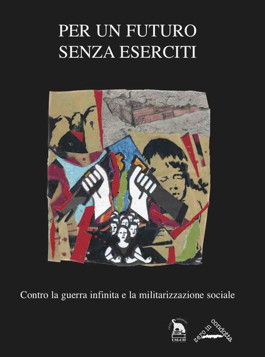 Per un futuro senza eserciti. Contro la guerra infinita e la militarizzazione sociale - copertina