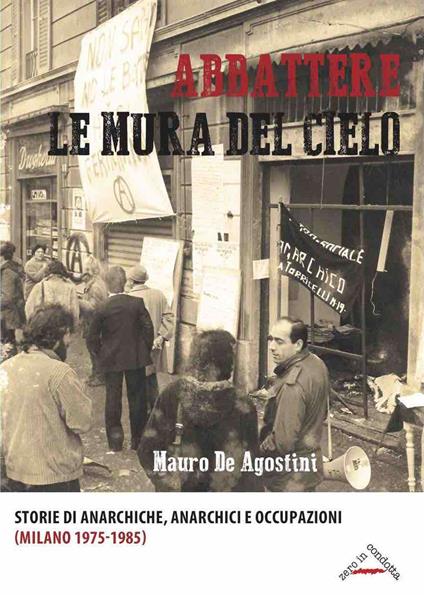 Abbattere le mura del cielo. Storie di anarchiche, anarchici e occupazioni (Milano 1975-1985) - Mauro De Agostini - copertina
