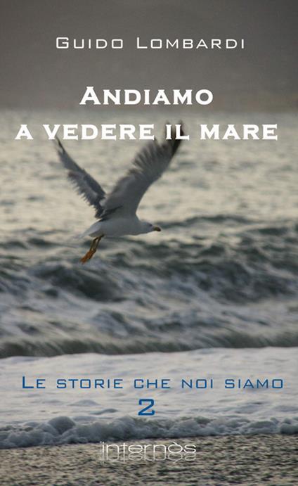 Andiamo a vedere il mare. Le storie che noi siamo - Guido Lombardi - copertina