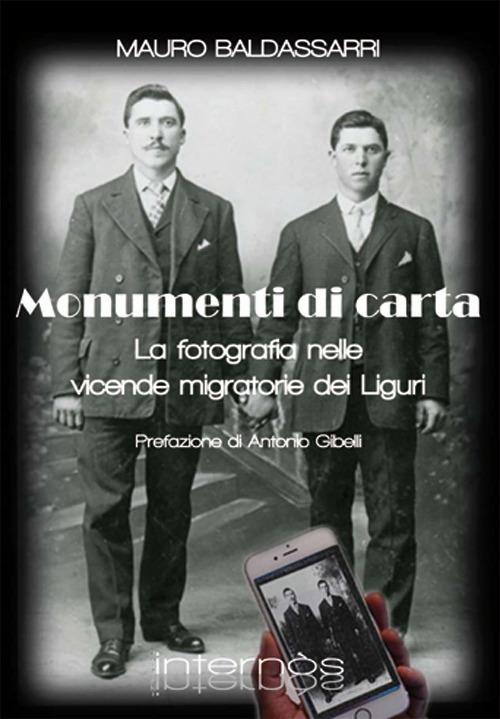 Monumenti di carta. La fotografia nelle vicende migratorie dei liguri - Mauro Baldassarri - copertina