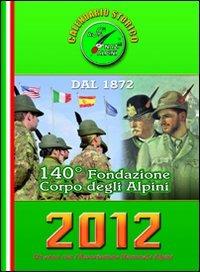 Calendario storico A.N.A. 2012. Un anno con l'Associazione Nazionale Alpini. 140° fondazione Corpo degli alpini - copertina