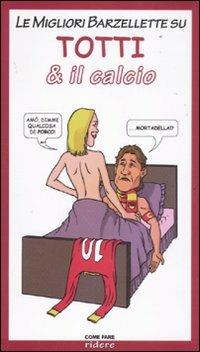 Le migliori barzellette su Totti & il calcio - copertina