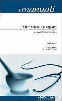 Il farmacista nei reparti. La stewardship antibiotica - Luigi Giuliani,Leonardo Pagani - copertina
