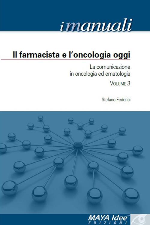 Il farmacista e l'oncologia oggi. La comunicazione in oncologia ed ematologia - Stefano Federici - copertina