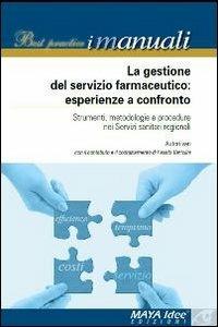 La gestione del servizio farmaceutico. Esperienze a confronto. Strumenti, metodologie e procedure nei servizi sanitari regionali - copertina