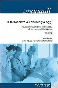 Il farmacista e l'oncologia oggi. Aspetti metodologici e organizzativi di un team. Vol. 2 - Stefano Federici - copertina