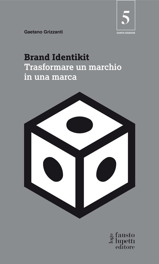 Brand identikit. Trasformare un marchio in una marca - Gaetano Grizzanti - copertina