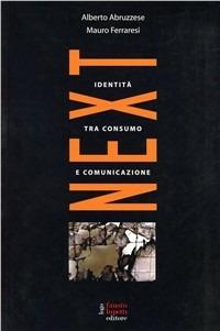 Next. L'identità tra consumo e comunicazione - Alberto Abruzzese,Mauro Ferraresi - copertina