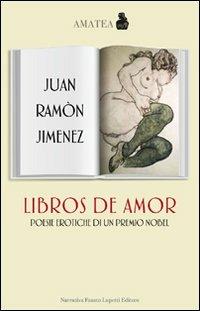 Libros de amor. Poesie erotiche di un premio Nobel. Testo spagnolo a fronte - J. Ramón Jiménez - copertina