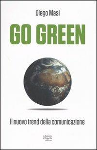 Go green. Il nuovo trend della comunicazione - Diego Masi,Giulia Rubino - copertina