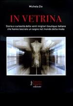 In vetrina. Storia e curiosità delle 20 migliori boutique italiane che hanno lasciato un segno nel mondo della moda