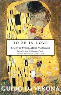 To be in love or Sciogli la treccia, Maria Maddalena. Ediz. integrale - Guido Da Verona - copertina