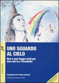 Uno sguardo al cielo. Non è mai troppo tardi per dare del tu a Pirandello. Con CD Audio - copertina
