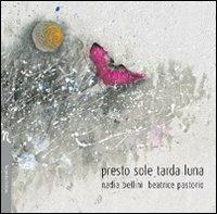 Presto sole tarda luna - Nadia Bellini - copertina