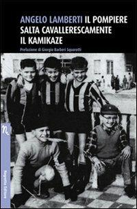 Il pompiere salta cavallerescamente il kamikaze - Angelo Lamberti - copertina