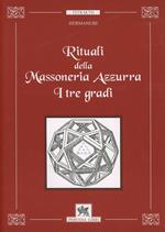 Rituali della massoneria azzurra. I tre gradi