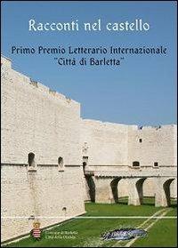 Racconti nel castello. Primo Premio letterario internazionale «Città di Barletta» - copertina