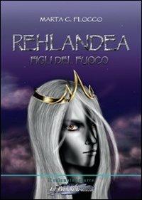 Rehlandea. Figli del fuoco - Marta C. Flocco - copertina