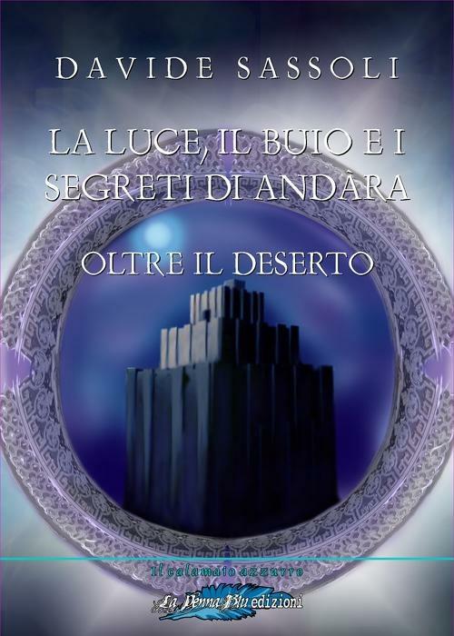 La luce, il buio e i segreti di Andàra. Oltre il deserto - Davide Sassoli - copertina