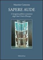 Sapere aude. L'incognita politico economica degli Stati Uniti d'Europa