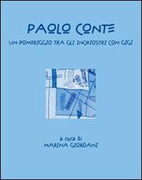 Paolo Conte. Un pomeriggio tra gli inchiostri con Gigi - Paolo Conte,Marina Giordani - copertina